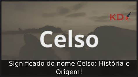 Significado do nome Celso História e Origem em 2023 Significados