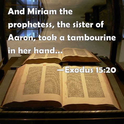 Exodus 1520 And Miriam The Prophetess The Sister Of Aaron Took A