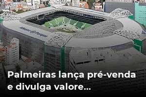 Palmeiras Lan A Pr Venda E Divulga Valores De Ingressos Para Partida