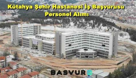 Kütahya Şehir Hastanesi İş Başvurusu Personel Alımı Başvuru Formu