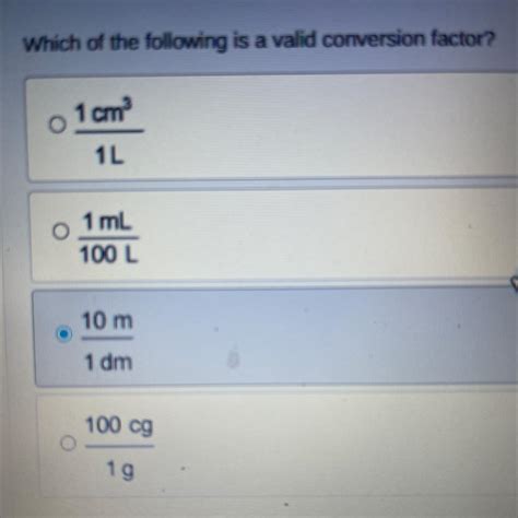 Which Of The Following Is A Valid Conversion Factor 1 Cm 1L O 1 Ml 100