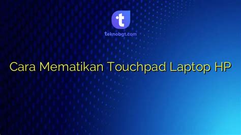 Cara Mematikan Touchpad Laptop Hp