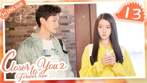 Eng Sub Closer To You 2 Forever Love EP 13 Li Yinan Zhang Tianai