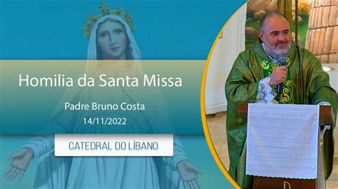 Homilia Da Santa Missa Padre Bruno Costa 14 11 2022 YouTube