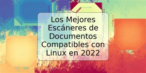 Los Mejores Esc Neres De Documentos Compatibles Con Linux En Trspos