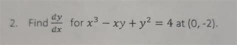 Solved 2 Find Dxdy For X3−xy Y2 4 At 0 −2