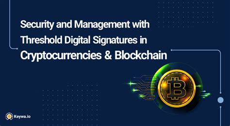 Security And Management With Threshold Digital Signatures In Cryptocurrencies And Blockchain