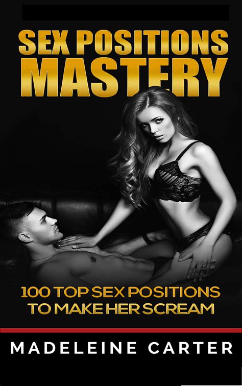 Buy Sex Positions Mastery 100 Top Sex Positions To Make Her Scream