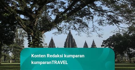 Candi Prambanan Dibuka Kembali Wisatawan Wajib Pakai Aplikasi