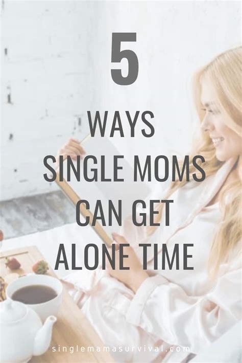 5 Ways Single Moms Can Get Alone Time Single Mama Survival