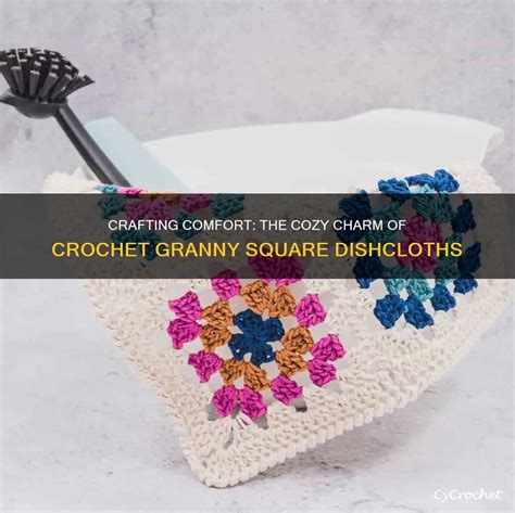 Crafting Comfort: The Cozy Charm Of Crochet Granny Square Dishcloths | CyCrochet