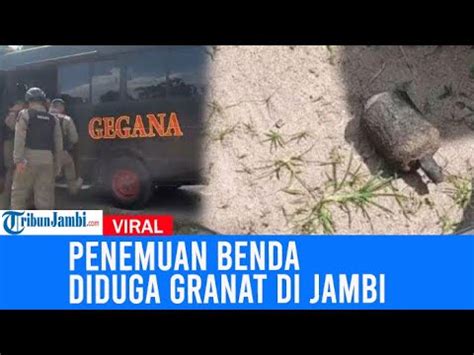 Viral Penemuan Benda Diduga Granat Di Jambi Tim Jibom Sebut Daya