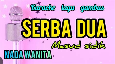 SERBA DUA MASUD SIDIK KARAOKE NADA WANITA YouTube