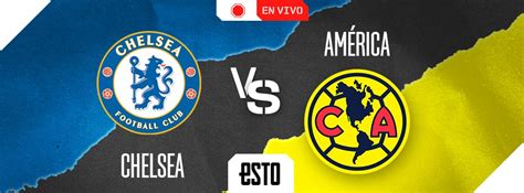 Chelsea vs América dónde ver EN VIVO el amistoso internacional ESTO