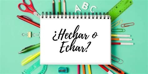 Hechar O Echar C Mo Se Escribe Correctamente Y Diferencias