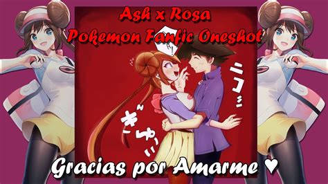 Gracias Por Amarme Ash X Rosa Pokemon Oneshot Youtube