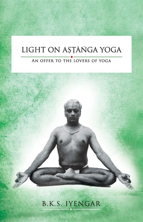 Light On Astanga Yoga An Offer To The Lovers Of Yoga By Bks Iyengar