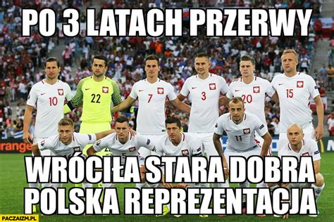 Po Latach Przerwy Wr Ci A Stara Dobra Polska Reprezentacja W Pi Ce