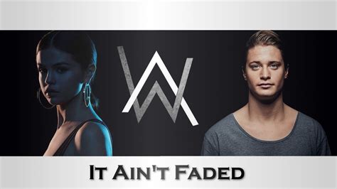 It Aint Faded Alan Walker X Kygo X Selena Gomez Justfluffeh Mashup