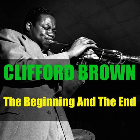 Clifford Brown The Beginning And The End De Clifford Brown En Apple Music