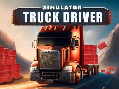 Simulator Truck Driver | Play The best Free and Fun Games Online