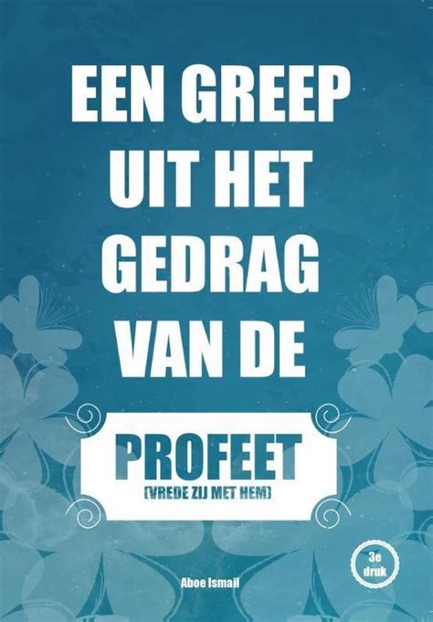 Een Greep Uit Het Gedrag Van De Profeet Vrede Zij Met Hem Aboe