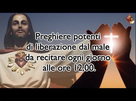 Preghiere Potenti Di Liberazione Dal Male Da Recitare Ogni Giorno Alle