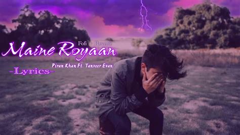 Maine Royaan Lofi Lyrics Piran Khan Ft Tanveer Evan Royaan Sad