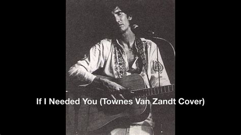 If I Needed You Townes Van Zandt Cover Youtube