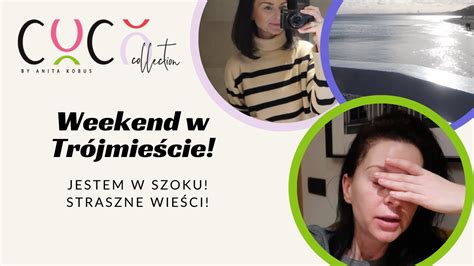 WEEKEND W TRÓJMIEŚCIE JESTEM W SZOKU STRASZNE WIEŚCI YouTube