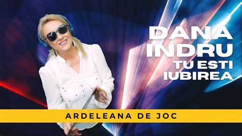 New Dana Indru Ardeleana De Joc Tu Esti Iubirea Youtube