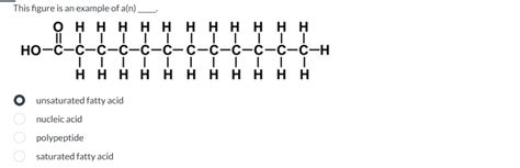 Solved This figure is an example of a(n) unsaturated fatty | Chegg.com