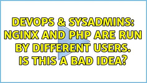 Devops Sysadmins Nginx And Php Are Run By Different Users Is This A