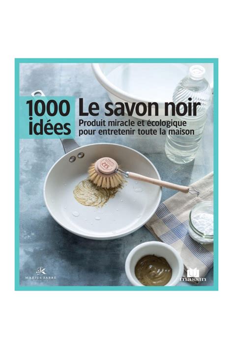 LIVRE LE SAVON NOIR 1000 IDEES MARIUS FABRE Couches Co Réunion