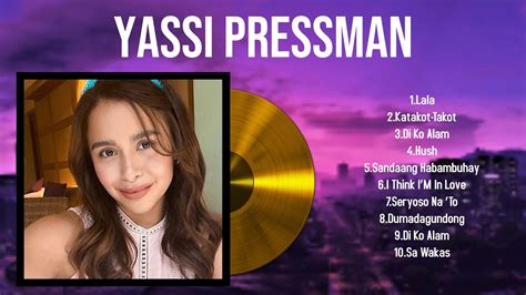 Best Songs Of Yassi Pressman Full Album 2024 Top 10 Songs YouTube