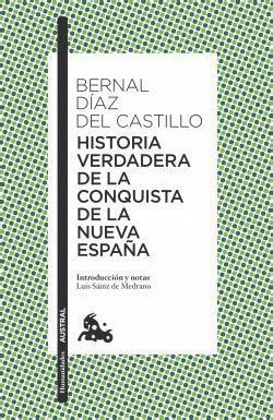 Historia Verdadera De La Conquista De La Nueva Espa A Bernal D Az Del