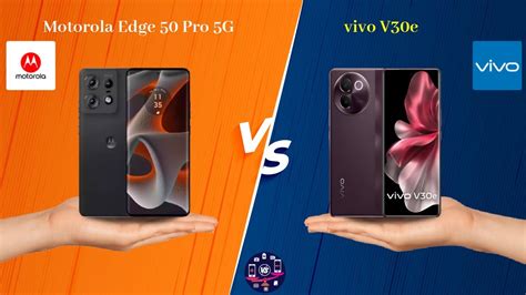 Motorola Edge 50 Pro 5G Vs Vivo V30e Full Comparison Full