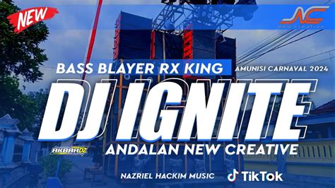 DJ IGNITE BASS BLAYER RX KING ANDALAN NEW CREATIVE JEMBERAMUNISI