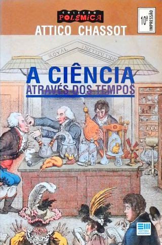 A Ci Ncia Atrav S Dos Tempos Attico Chassot Tra A Livraria E Sebo