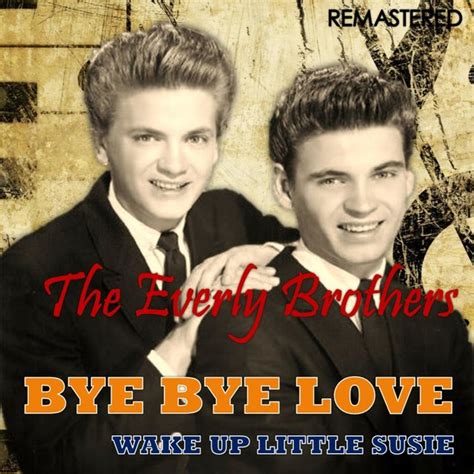 The Everly Brothers Bye Bye Love Telegraph