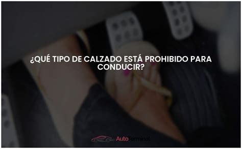 Qué tipo de calzado está prohibido para conducir Actualizado 2024