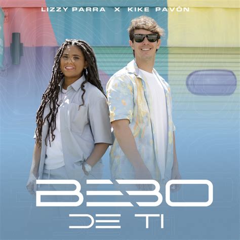 Bebo De Ti Song And Lyrics By Lizzy Parra Kike Pav N Spotify