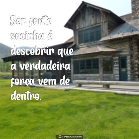Frases Sobre Ser Forte Sozinha - Frases Inspiradoras sobre a Força de Ser Sozinha: Empowerment e ...