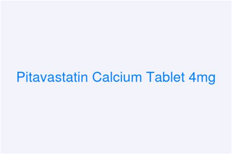 Pitavastatin Calcium Tablet 4mg