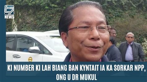 KI NUMBER KI LAH BIANG BAN KYNTAIT IA KA SORKAR NPP ONG U DR MUKUL