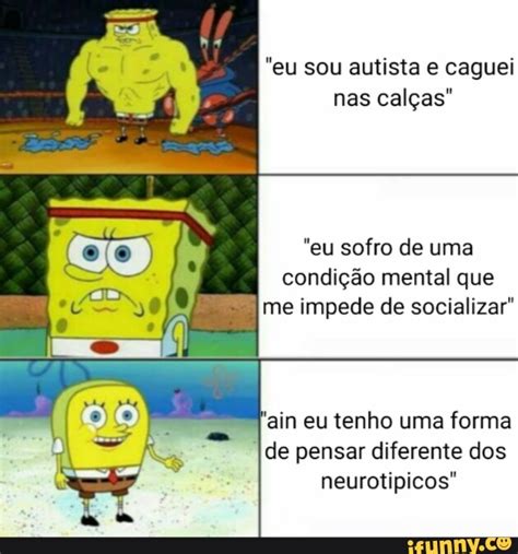 Eu Sou Autista E Caguei Nas Cal As Eu Sofro De Uma Condi O Mental