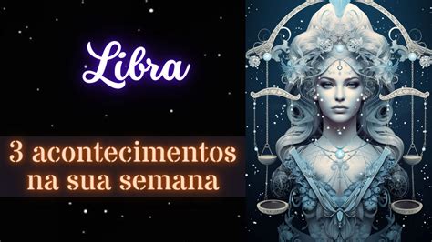 LIBRA 3 ACONTECIMENTOS VOCÊ DESEJA A RECONCILIAÇÃO E NADA VAI TE