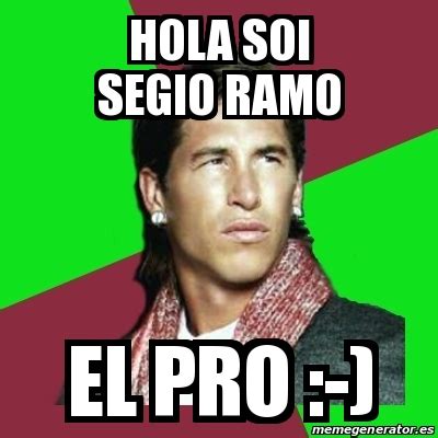 Meme Sergio Ramos Hola Soi Segio Ramo El Pro