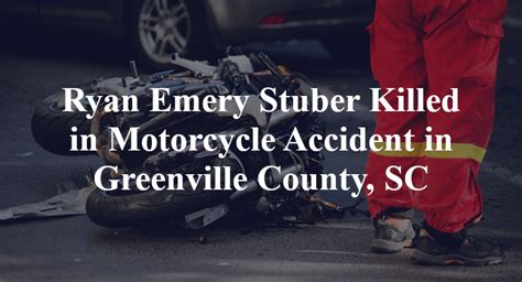 Ryan Emery Stuber Killed In Motorcycle Accident In Greenville County Sc