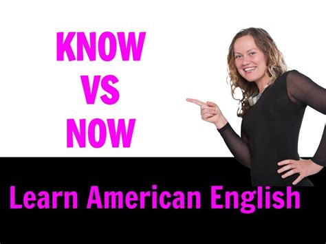 KNOW vs NOW | What is the difference? | Learn American English | Go ...